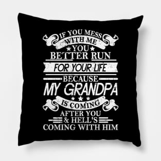 IF YOU MESS WITH ME YOU BETTER RUN FOR YOUR LIFE BECAUSE MY GRANDPA IS COMING AFTER YOU & HELL'S COMING WITH HIM Pillow