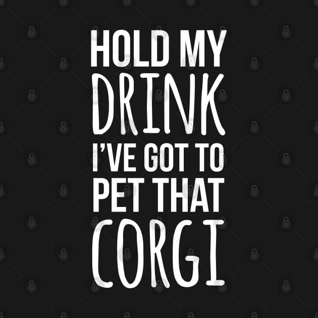 Hold my drink I've got to pet that corgi by Corgiver