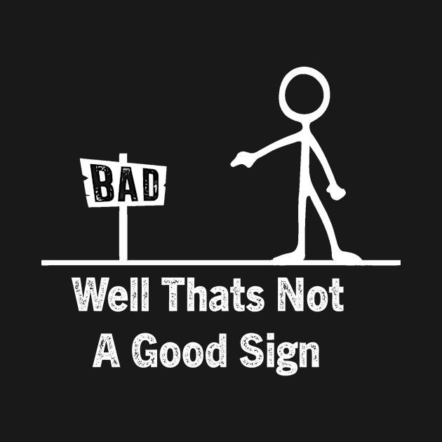 Well Thats Not A Good Sign Funny by YASSIN DESIGNER