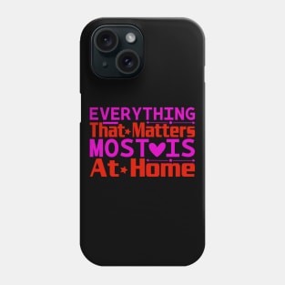 everything that matters mostais at home Phone Case