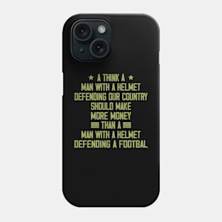 I Think A Man With A Helmet Defending Our Country Should Phone Case