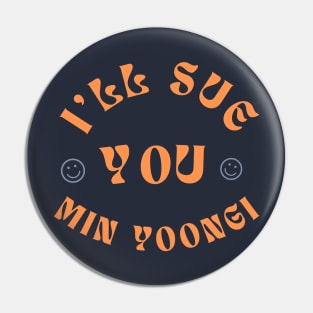 I'll Sue You Min Yoongi (BTS / Agust D / SUGA) Pin