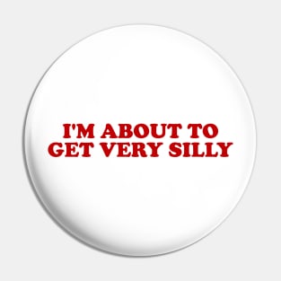 Funny Meme TShirt, I'm About to Get Very Silly Joke Tee, Gift Shirt Pin