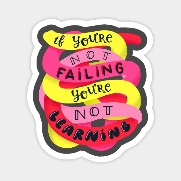 If you're not failing, you're not learning Magnet by whatafabday