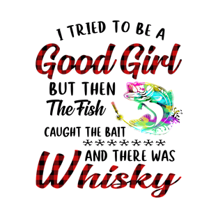 I Tried To Be A Good Girl Fishing And Whisky T-Shirt