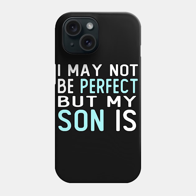 i may not be perfect but my son is gift for son from mother Phone Case by T-shirt verkaufen