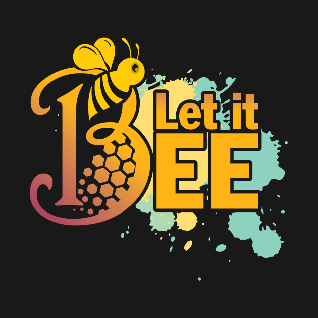 Let It Bee - Let It Be - Just Chill and Take It as It Comes - Bee Gift for the Bee Lover by Thor