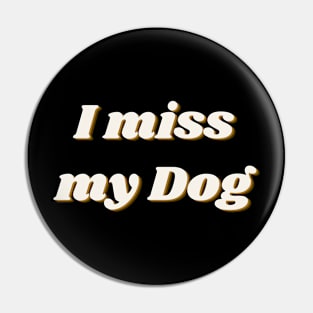 I miss my Dog Pin