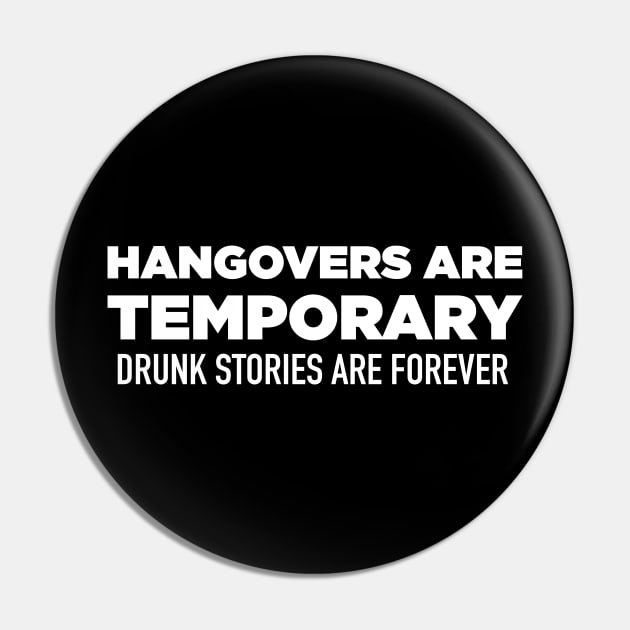 Hangovers Are Temporary, Drunk Stories Are Forever Pin by N8I