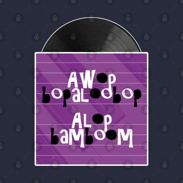 Awop bopaloobop Alop bamboom by TMBTM