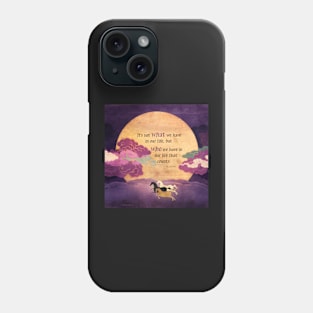 It's Not What We Have in Our Lives... Phone Case