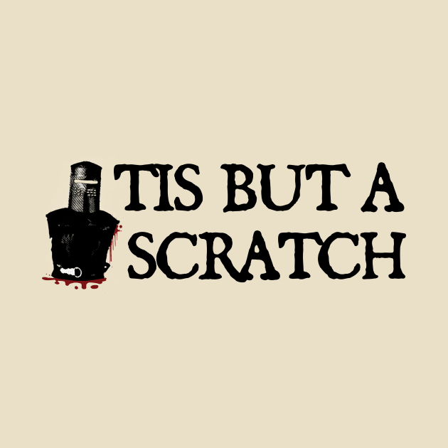 Tis But A Scratch - funny by Cybord Design