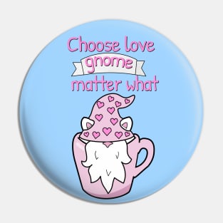 Choose love gnome matter what Pin