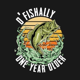 Birthday Mens - O Fishally One Year Older T-Shirt