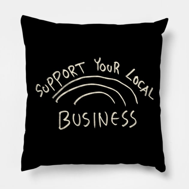 Support Your Local Business Pillow by Saestu Mbathi