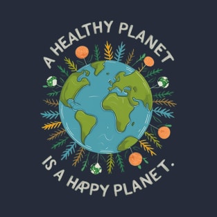 A healthy planet is a happy planet T-Shirt