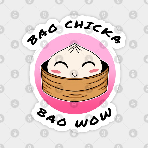 Bao chicka bao wow! (Kawaii bao) -food pun/ dad joke design Magnet by JustJoshDesigns