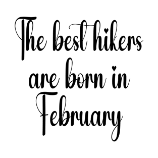 The best hikers are born in February. Black T-Shirt