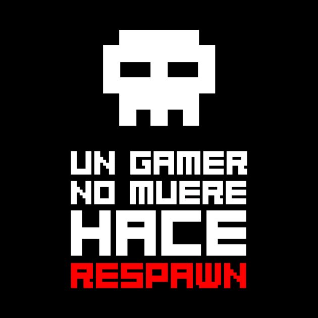 Un gamer no muere, hace respawn by ramonagbrl