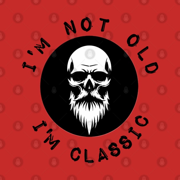 I'm not old i'm classic by ADERIUM