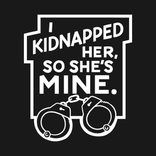 Kidnapped Her T-Shirt