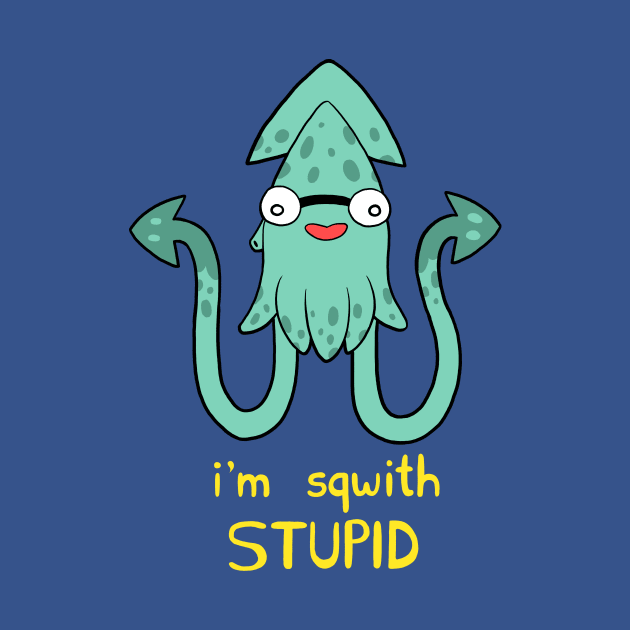 I'm Sqwith Stupid by Greliz