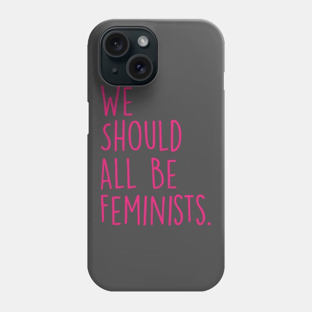 We Should All Be Feminists Pink Phone Case by storyofluke