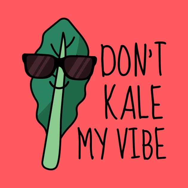 Don't Kale My Vibe Funny Kale by DesignArchitect