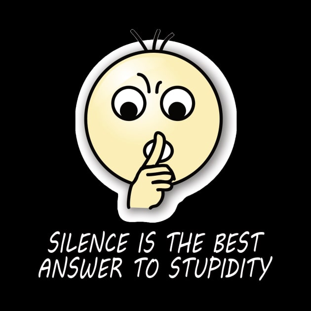 Silent is the best answer to stupidity quote. by MotivationTshirt