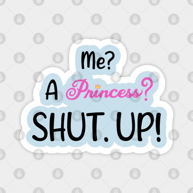 Princess Diaries - Shut Up! Magnet by Meggie Mouse