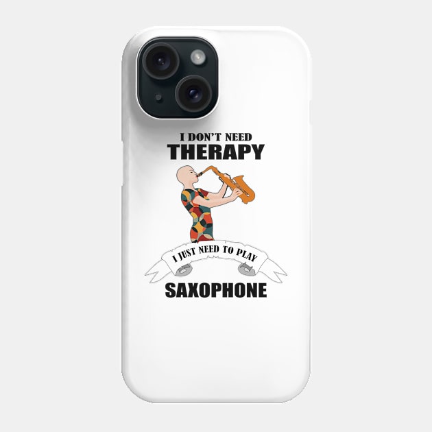 I don't need therapy I just need to play saxophone Phone Case by Womens Art Store