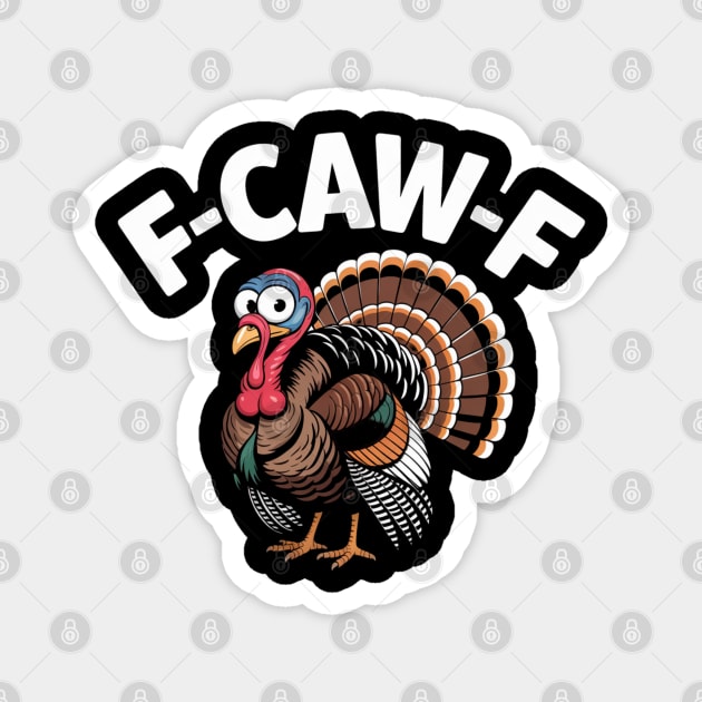 Funny Turkey “F-CAW-F” Thanksgiving – Hilarious Turkey Meme Tee for Fall & Friendsgiving Magnet by Creatifly Graphic Tees