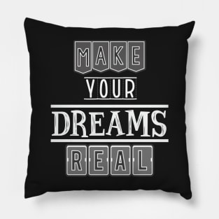 Make your dreams real Pillow