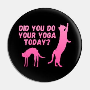Did you do your yoga today? | Cat stretching design Pin