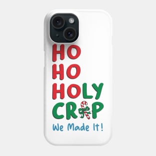 Ho Ho Holy Crap We Made It Phone Case