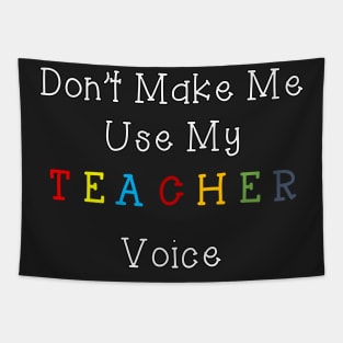 Funny don't make me use my teacher voice Tapestry