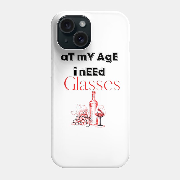 At My Age I Need Glasses / Wine Alcohol Drink Bar Beverage Glass Phone Case by BeatyinChaos