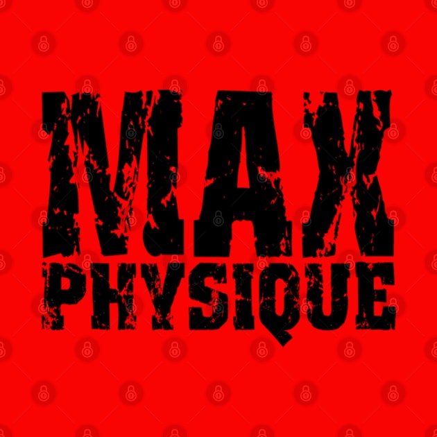 MAX PHYSIQUE by MuscleTeez