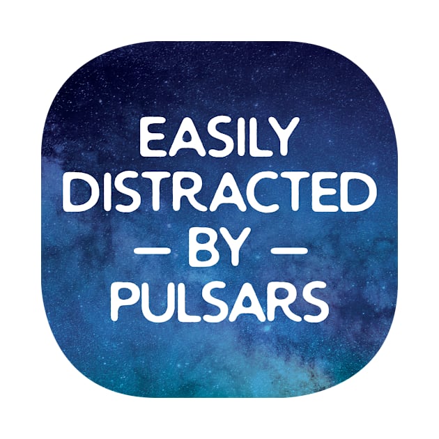 Easily Distracted By Pulsars by oddmatter