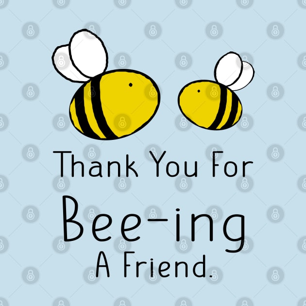 Cute Wholesome Bee Thank You For Being A Friend by Punderstandable