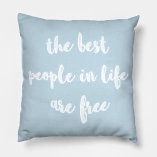 The Best People In Life Are Free Pillow