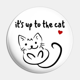 it's up to the cat Pin