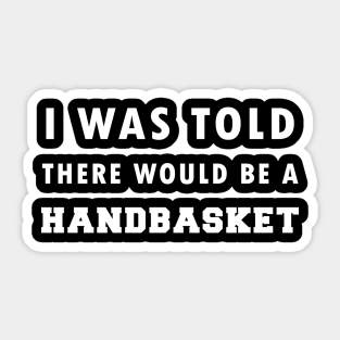 I Was Told There Would Be A Handbasket Tapestries Teepublic