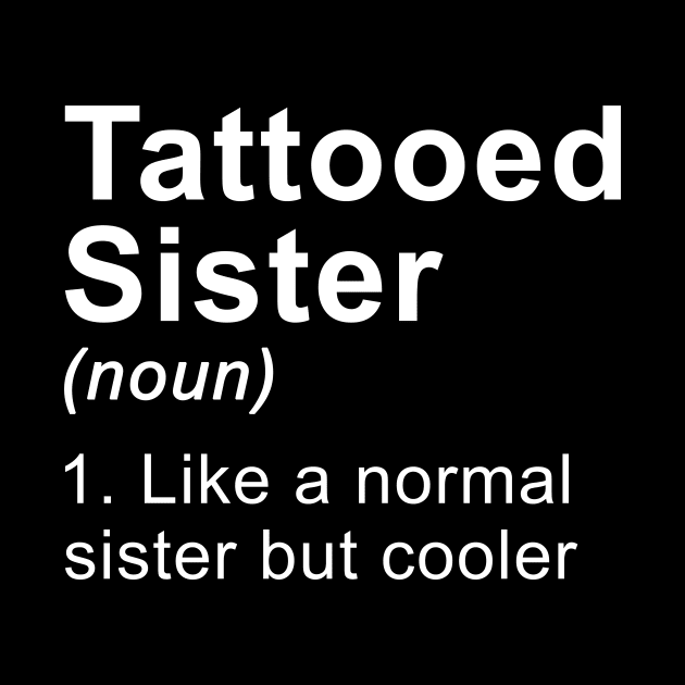 Tattooed Sister Like A Normal Girl But Cooler by kateeleone97023