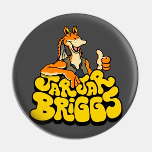 JarJar Briggs Pin