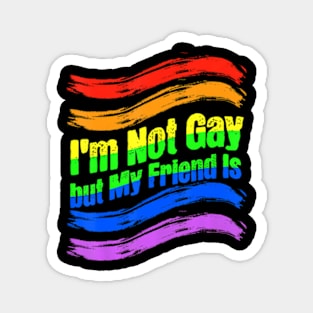 I'm Not Gay, But My Friend Is  Ally LGBT Magnet