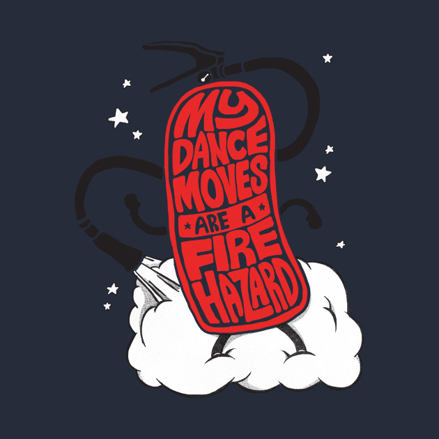 Discover Dance moves - Fire - T-Shirt