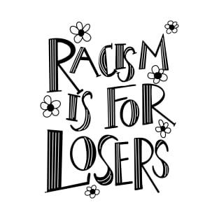 Racism is for losers T-Shirt