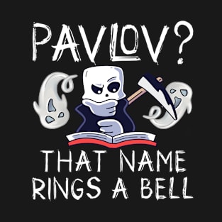 Pavlov ? That Name Rings A Bell T-Shirt