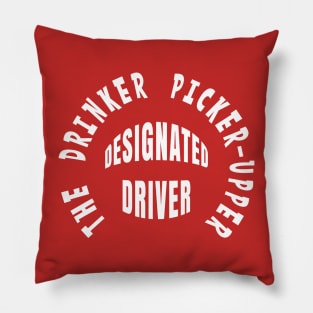 DESIGNATED DRIVER THE DRINKER PICKER-UPPER Pillow